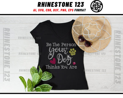 Be The Person Your Dog Thinks You Are Rhinestone Template, cricut, silhouette, Rhinestone SVG, Rhinestone File for SS10, PNG, AI, cdr, dxf